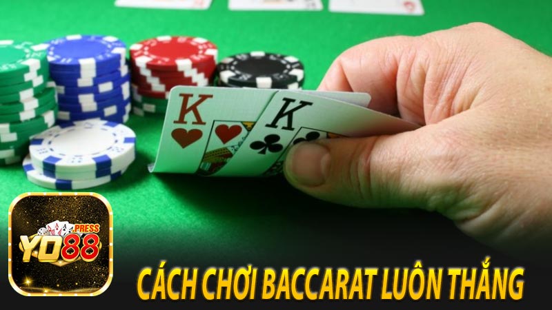 Cách chơi Baccarat luôn thắng