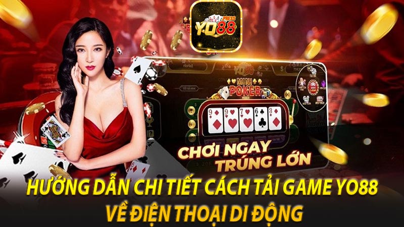 Hướng dẫn chi tiết cách tải game yo88 về điện thoại di động