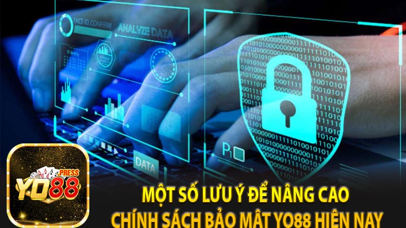 Một số lưu ý để nâng cao chính sách bảo mật Yo88 hiện nay