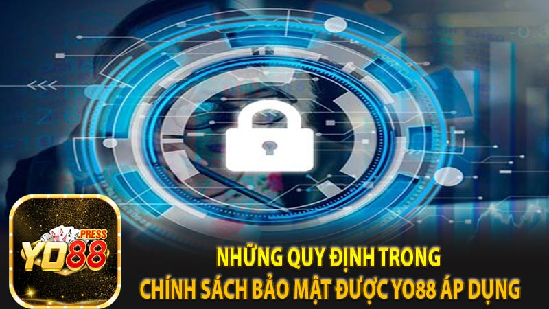 Những quy định trong chính sách bảo mật được Yo88 áp dụng